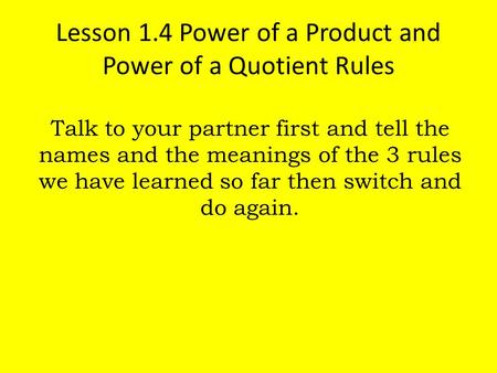 Lesson 1.4 Power of a Product and Power of a Quotient Rules