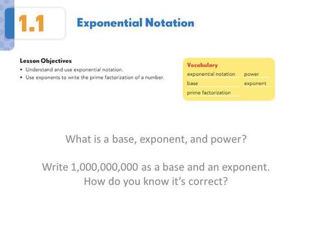 What is a base, exponent, and power? Write 1,000,000,000 as a base and an exponent. How do you know it’s correct?