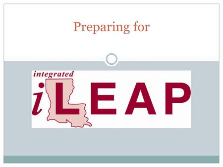 Preparing for. When is the iLEAP Test? The 2013-14 iLEAP Test will take place Monday, April 7 through Thursday, April 10. Please make every effort to.