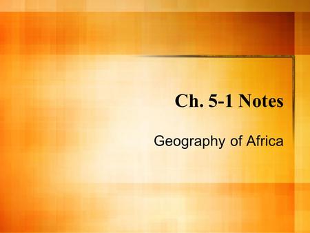 Ch. 5-1 Notes Geography of Africa.