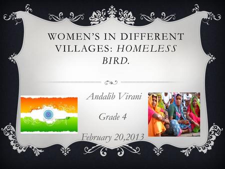 WOMEN’S IN DIFFERENT VILLAGES: HOMELESS BIRD. Andalib Virani Grade 4 February 20,2013.