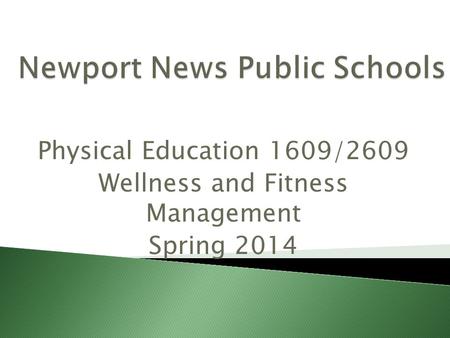 Physical Education 1609/2609 Wellness and Fitness Management Spring 2014.