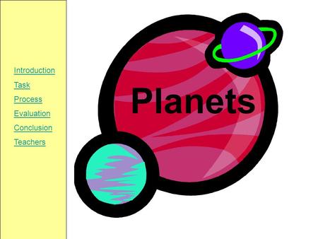 Introduction Task Process Evaluation Conclusion Teachers Planets.