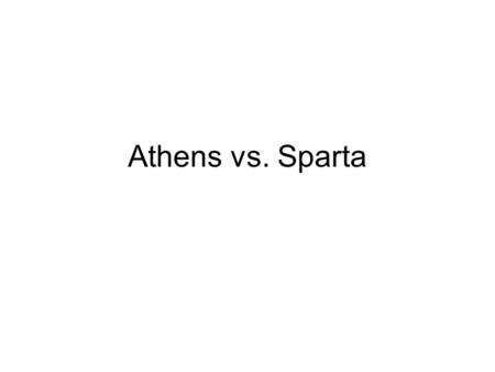 Athens vs. Sparta.