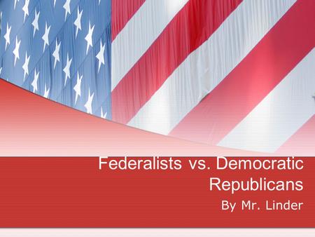 Federalists vs. Democratic Republicans