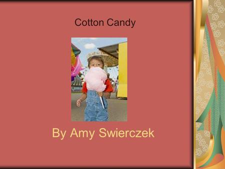 Cotton Candy By Amy Swierczek.