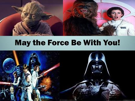 May the Force Be With You!