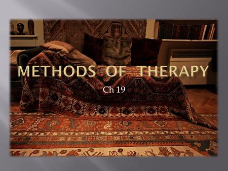 Ch 19.  Verbal interaction  Insights to a problem  Trusting relationship  Life coach  Placebo effect  therapist or the-rapist?