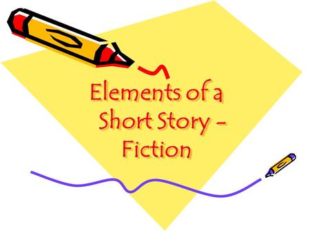 Elements of a Short Story - Fiction. What is an Element?
