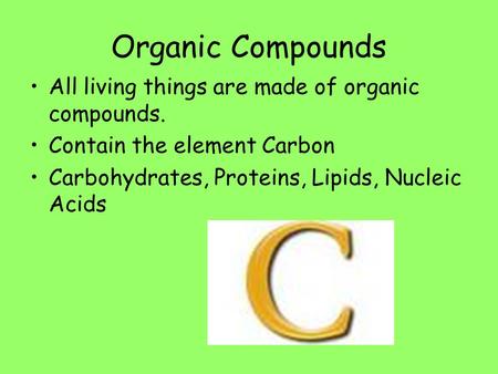 Organic Compounds All living things are made of organic compounds.