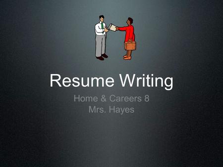 Resume Writing Home & Careers 8 Mrs. Hayes. What is a Resume? Summary of your qualifications and experience for a particular job Honesty is critical Language,