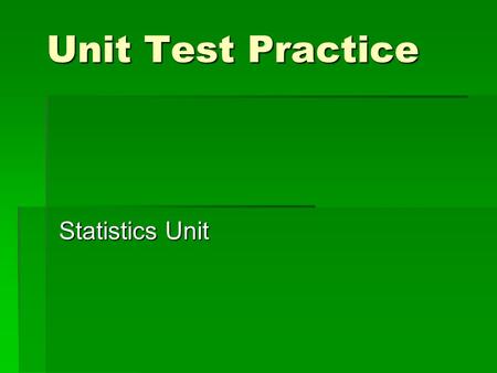 Unit Test Practice Statistics Unit Q1: Find the mean. 6, 9, 2, 4, 3, 6, 5  a) c)  b)d) 6 5 35 7.