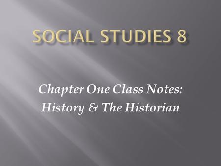 Chapter One Class Notes: History & The Historian