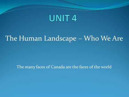 The Human Landscape – Who We Are The many faces of Canada are the faces of the world.