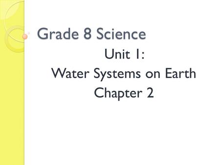 Unit 1: Water Systems on Earth Chapter 2