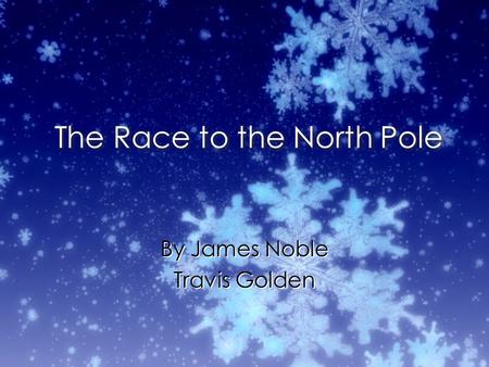 The Race to the North Pole By James Noble Travis Golden By James Noble Travis Golden.