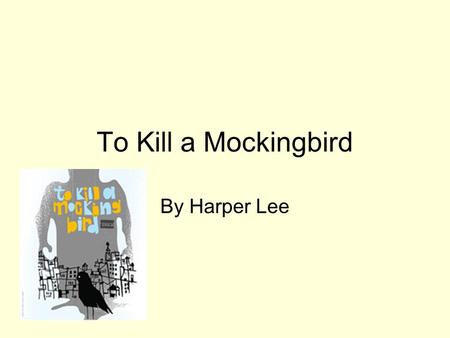To Kill a Mockingbird By Harper Lee. Harper wrote the book in 1960 and won the Pulitzer Prize for it. She wrote this novel during the peak of the civil.