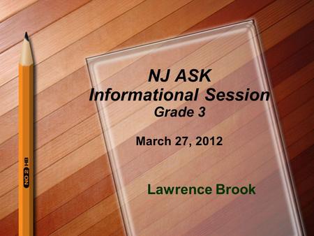 NJ ASK Informational Session Grade 3 March 27, 2012 Lawrence Brook.