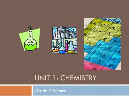Unit 1: Chemistry Grade 9 Science.