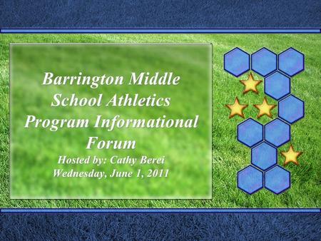 Barrington Middle School Athletics Program Informational Forum Hosted by: Cathy Berei Wednesday, June 1, 2011.