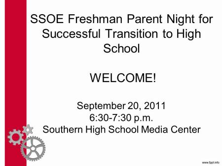 SSOE Freshman Parent Night for Successful Transition to High School WELCOME! September 20, 2011 6:30-7:30 p.m. Southern High School Media Center.