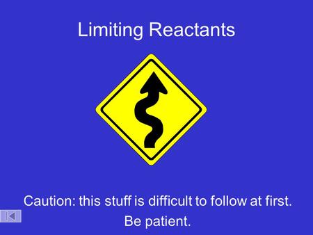 Limiting Reactants Caution: this stuff is difficult to follow at first. Be patient.