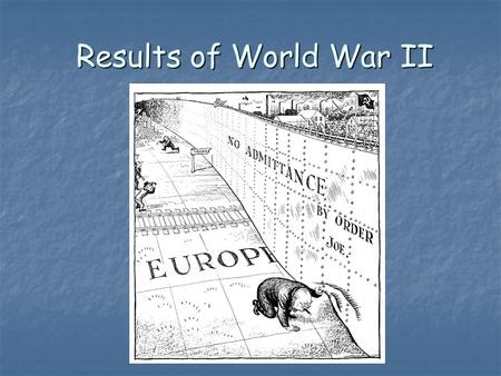 Results of World War II Results of World War II. Part I- Predicting History So, What does your crystal ball show?