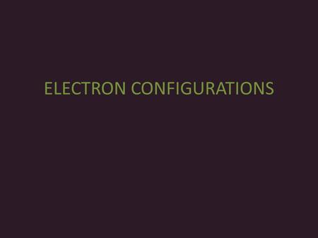 ELECTRON CONFIGURATIONS