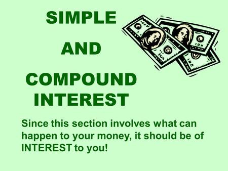 SIMPLE AND COMPOUND INTEREST