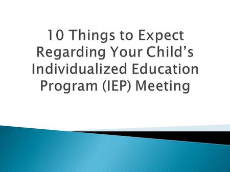 10 Things to Expect Regarding Your Child’s Individualized Education Program (IEP) Meeting.