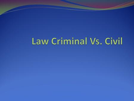 Law Criminal Vs. Civil.