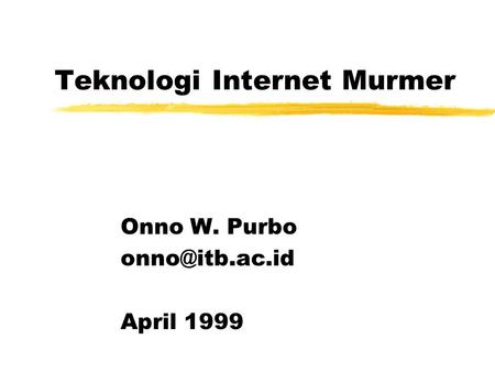 Teknologi Internet Murmer Onno W. Purbo April 1999.