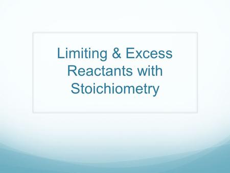Limiting & Excess Reactants with Stoichiometry