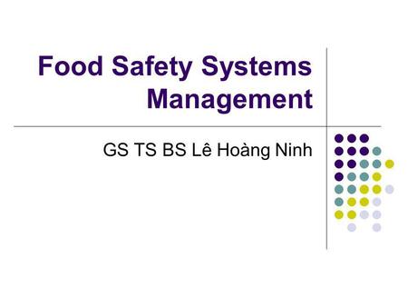Food Safety Systems Management GS TS BS Lê Hoàng Ninh.