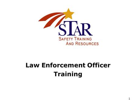 1 Law Enforcement Officer Training. 2 STAR Partners.
