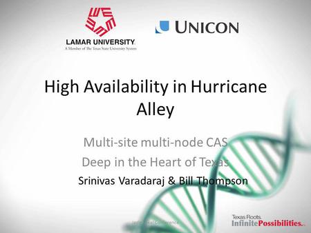 High Availability in Hurricane Alley Multi-site multi-node CAS Deep in the Heart of Texas Srinivas Varadaraj & Bill Thompson Jasig Sakai Conference1.