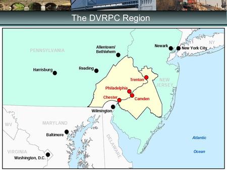 The DVRPC Region. Federal Funding Picture ISTEA Total Program- $155 Billion –FY1992-FY1997 TEA-21 Total Program- $218 Billion –FY1998 – FY2003 –40% increase.