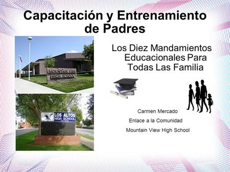 Capacitación y Entrenamiento de Padres Los Diez Mandamientos Educacionales Para Todas Las Familia Carmen Mercado Enlace a la Comunidad Mountain View High.