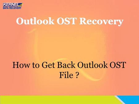 How to Get Back Outlook OST File ?