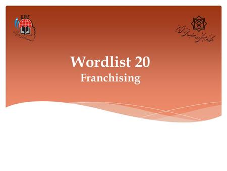 Wordlist 20 Franchising. 1. Approve (v.) Definition: to have a positive opinion of someone or something Synonym: accept, agree to, consent to Example: