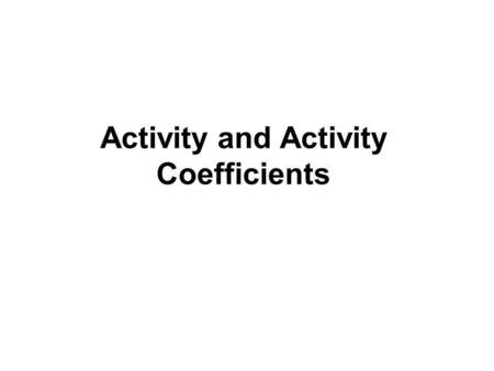 Activity and Activity Coefficients