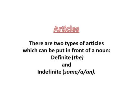 The  The definite article the is used before both singular and plural specific nouns that indicate a particular thing or member of a group and may be.