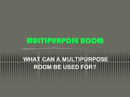 MULTIPURPOSE ROOM WHAT CAN A MULTIPURPOSE ROOM BE USED FOR?