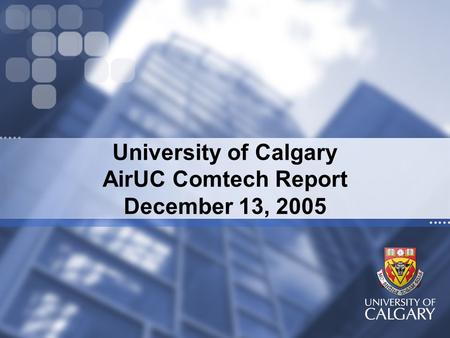 University of Calgary AirUC Comtech Report December 13, 2005.