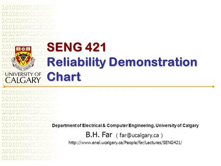 SENG 421 Reliability Demonstration Chart Department of Electrical & Computer Engineering, University of Calgary B.H. Far （ ）