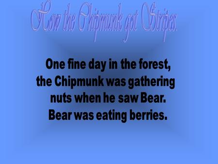 A chipmunk resembles a common tree squirrel, but is only about 5 -6 inches in length, not including its bushy tail. It is a rusty brown animal.