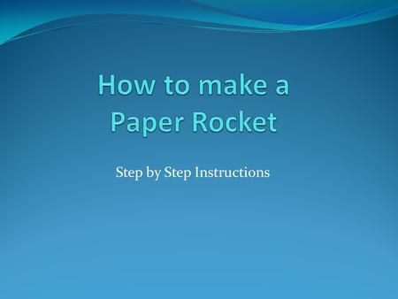 Step by Step Instructions. Supplies needed to make the body of the rocket. Tape Paper Marker Scissors.