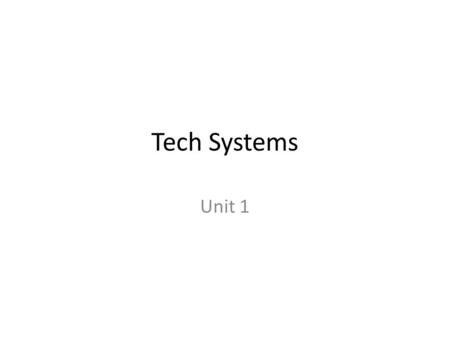Tech Systems Unit 1.