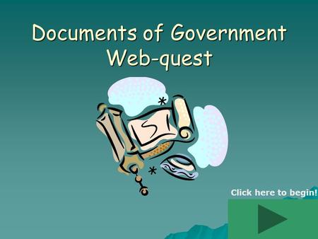 Documents of Government Web-quest Click here to begin!