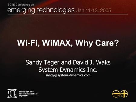 Wi-Fi, WiMAX, Why Care? Sandy Teger and David J. Waks System Dynamics Inc.